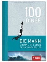 100 Dinge, die MANN einmal im Leben getan haben sollte