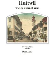Huttwil wie es einmal war alte Fotoansichten Band 3