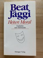 Heiteri Moral/Gschichte zum Schmunzle - Beat Jäggi