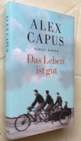 Alex Capus - Das Leben ist gut (Gebundene Ausgabe)