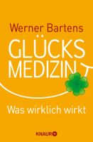 Bartens Werner - Glücksmedizin /Was wirklich wirkt /Ratgeber