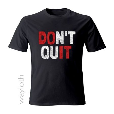 T-Shirt *Don't quit*