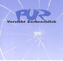 Pur - Vorsicht Zerbrechlich