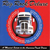 CD - RIG ROCK DELUXE (Tribute To The American Truck Driver)