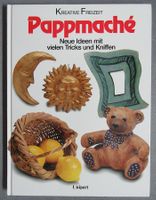 Pappmaché - Neue Ideen mit vielen Tricks und Kniffen