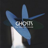 Ghosts – The World Is Outside