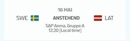 3x SWE vs. LAT / Eishockey WM / Sonntag, 16.05.2027