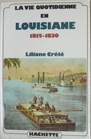La Vie quotidienne en Louisiane 1815-1830 - Lliliane Crété