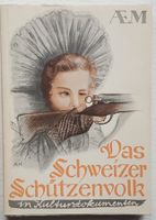 Das Schweizer Schützenvolk (Beitrag zur Verteidigung 1940!)