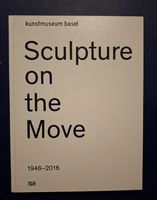 Kunstmuseum Basel Sculpture on the Move 1946-2016 Rarität