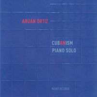 Aruán Ortiz – Cubanism CD, Latin Jazz, Intakt