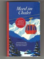 Mord im Chalet  - Weihnachtliche Krimigeschichten aus der CH
