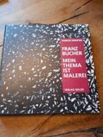 Franz Bucher - Mein Thema ist Malerei | Kunstbuch I Rarität