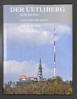DER UETLIBERG Geschichte & Geschichten des Zürcher Hausbergs
