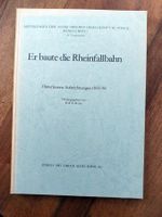Er baute die Rheinfallbahn  - Carl Ruland 1855/56