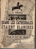 Le Corbusier - Quand les cathédrales étaient blanches