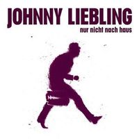 Johnny Liebling – Nur Nicht Nach Haus