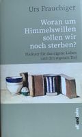 Frauchiger - Woran um Himmelswillen sollen wir noch sterben?