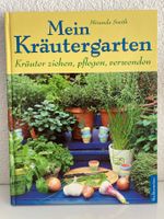 Mein Kräutergarten: Kräuter ziehen, pflegen, verwenden