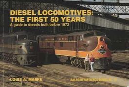 Diesel Locomotives: The first 50 Years Louis A. Marre