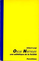Oscar Niemeyer - Une esthétique de la fluidité Gilbert Luigi