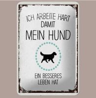 🔥 ARBEITE HART FÜR MEINEN HUND Blechschild ❤️ 12x18cm OVP🔥