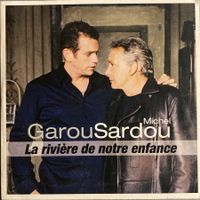 GAROU / MICHEL SARDOU - LA RIVIERE DE NOTRE ENFANCE