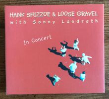 Hank Shizzoe & Loose Gravel w/Sonny Landreth, In Concert 2CD