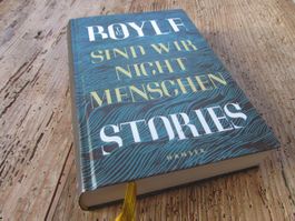 T.C. Boyle:         Sind wir nicht Menschen / Stories