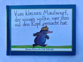 Vom kleinen Maulwurf, der wissen wollte, wer ihm auf den...