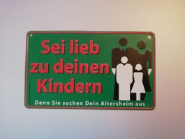 Schild Sei lieb zu deinen Kindern - Denn Sie suchen Dein