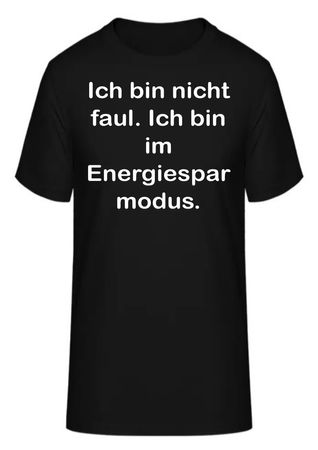 T-Shirt Ich bin nicht faul. Ich bin im Energiesparmodus.