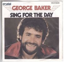 George Baker  --  Sing for the Day  Single7