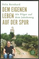 Felix Bernhard; Dem Leben auf der Spur (Jakobsweg)   *