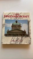 Unsere Eidgenossenschaft. Wer macht was wann wo wie in Bern