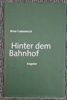 Arno Camenisch: Hinter dem Bahnhof