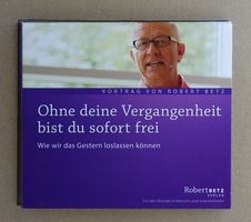 Robert Betz –Ohne Deine Vergangenheit Bist Du Sofort Frei T4