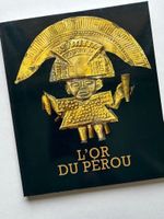L‘ OR DU PÉROU. LES INCAS. PERÚ . Das Gold aus Peru.