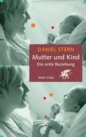 MUTTER UND KIND - Die erste Beziehung - Autor Daniel Stern