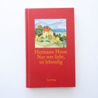 Hermann Hesse - Nur wer liebt, ist lebendig