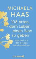 Michaela Haas: 108 Arten, dem Leben einen Sinn zu geben