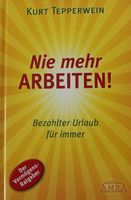 Nie mehr arbeiten - Kurt Tepperwein