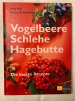Vogelbeere, Schlehe, Hagebutte - Die besten Rezepte