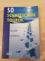 50 Schneeschuh Touren in der Schweiz / Reihnard Lutz