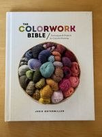 The Colorwork Bible - Techniques & Projects for Knitting