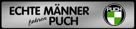 Blechschild-ECHTE MÄNNER FAHREN PUCH - 46 x 10 CM