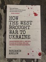 "How the West brought War to Ukraine" Benjamin Abelow