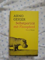 Arno Geiger: Selbstportrait mit Flusspferd - Roman