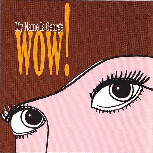 CDs: My Name Is George – Wow! – D'occasion à St.Gallen par jalamusic