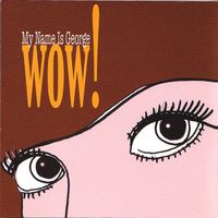 My Name Is George – Wow!